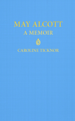 May Alcott - Ticknor, Caroline