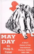 May Day: A Short History of the International Workers' Holiday, 1886-1986 - Foner, Philip Sheldon