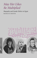May Her Likes Be Multiplied: Biography and Gender Politics in Egypt