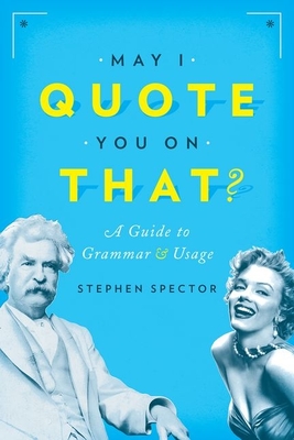 May I Quote You on That?: A Guide to Grammar and Usage - Spector, Stephen