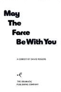 May the Farce Be with You - Rogers, David