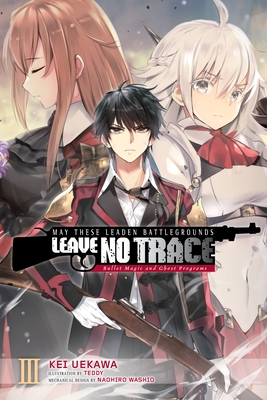 May These Leaden Battlegrounds Leave No Trace, Vol. 3 (Light Novel): Bullet Magic and Ghost Programs Volume 3 - Uekawa, Kei, and Teddy, and Washio, Naohiro