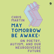 May Tomorrow Be Awake: On Poetry, Autism, and Our Neurodiverse Future