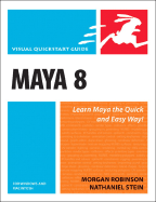 Maya 8 for Windows and Macintosh: Visual QuickStart Guide - Robinson, Morgan, and Stein, Nathaniel