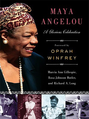 Maya Angelou: A Glorious Celebration - Gillespie, Marcia Ann, and Butler, Rosa Johnson, and Long, Richard A