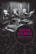 Maya Deren: Incomplete Control