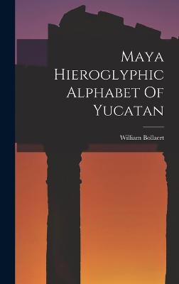 Maya Hieroglyphic Alphabet Of Yucatan - Bollaert, William