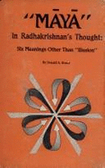 Maya in Radhakrishnan's Thought: Six Meanings Other Than Illusion