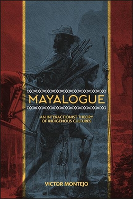 Mayalogue: An Interactionist Theory of Indigenous Cultures - Montejo, Victor