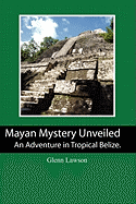 Mayan Mystery Unveiled: An Adventure in Tropical Belize.