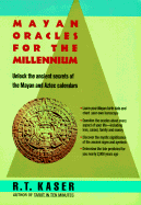 Mayan Oracles for the Millennium - Kaser, R T