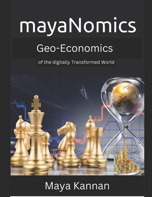 mayaNomics: GeoEconomics of the digitally Transformed World - Kannan, Maya Suresh