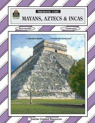 Mayans, Aztecs & Incas Thematic Unit - Larsen, Linda