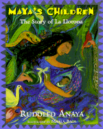 Maya's Children: The Story of La Llorona - Anaya, Rudolfo A