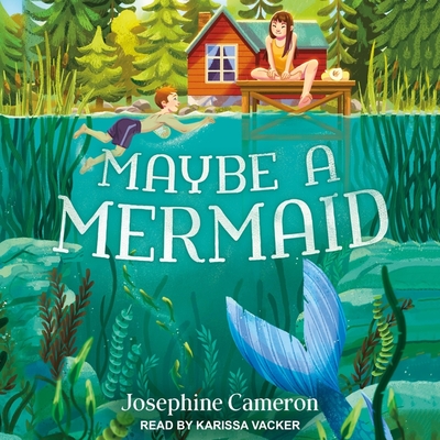 Maybe a Mermaid - Vacker, Karissa (Read by), and Cameron, Josephine