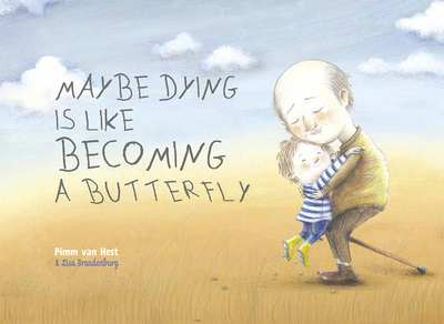 Maybe Dying Is Like Becoming a Butterfly - Van Hest, Pimm