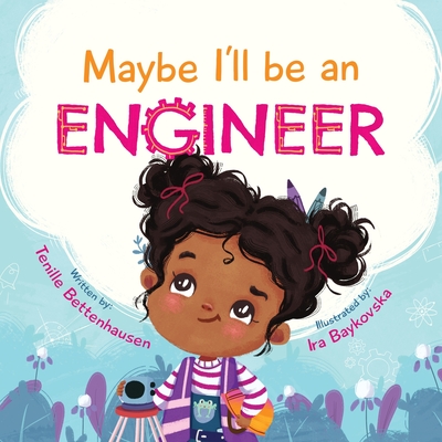 Maybe I'll Be an Engineer - Bettenhausen, Tenille, and Le, Jade (Cover design by)