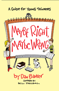 Maybe Right, Maybe Wrong: A Guide for Young Thinkers