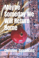 Maybe Someday We Will Return Home