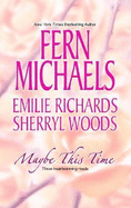 Maybe This Time - Michaels, Fern, and Richards, Emilie, and Woods, Sherryl