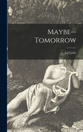 Maybe--tomorrow
