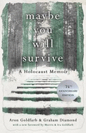 Maybe You Will Survive: A Holocaust Memoir