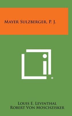 Mayer Sulzberger, P. J. - Levinthal, Louis E, and Moschzisker, Robert Von (Introduction by)