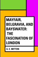 Mayfair, Belgravia, and Bayswater the Fascination of London