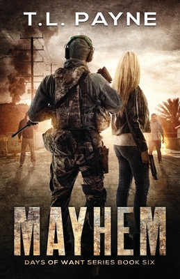 Mayhem: A Post Apocalyptic EMP Survival Thriller (Days of Want Series Book 6) - Payne, T L