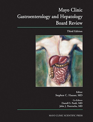 Mayo Clinic Gastroenterology and Hepatology Board Review - Hauser, Stephen C (Editor), and Pardi, Darrell S (Editor), and Poterucha, John J (Editor)