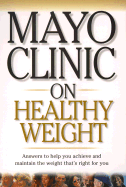 Mayo Clinic on Healthy Weight: Answers to Help You Achieve and Maintain the Weight Thats Right for You - Hensrud, Donald D, M.D. (Editor), and Clinic, Mayo (Producer)