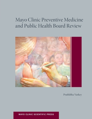 Mayo Clinic Preventive Medicine and Public Health Board Review - Varkey MD Mph Mhpe, Prathibha