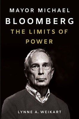 Mayor Michael Bloomberg: The Limits of Power - Weikart, Lynne A