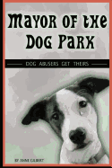 Mayor of the Dog Park: Dog Abusers Get Theirs