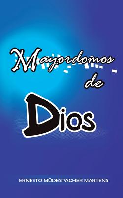 Mayordomos de Dios - Martens, Ernesto Mudespacher, Dr.