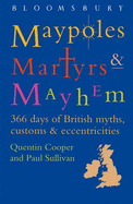 Maypoles, Martyrs and Mayhem: 366 days of British myths, customs & eccentricities - Cooper, Quentin, and Sullivan, Paul