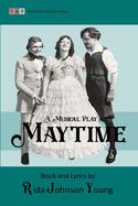 Maytime: A Musical Play: Complete Book and Lyrics (Historical Libretto Series)