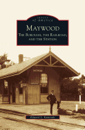 Maywood: The Borough, the Railroad, and the Station