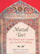 Mazal Tov!: The Ritual and Customs of a Jewish Wedding - Shire, Michael, Rabbi