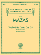 Mazas - Twelve Little Duets for Two Violins, Op. 38, Books 1 & 2: Schirmer's Library of Musical Classics, Vol. 2097