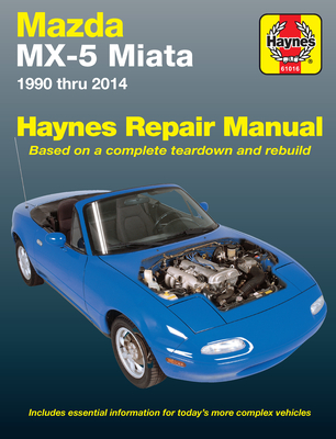 Mazda MX-5 Miata 1990 Thru 2014 Haynes Repair Manual: Does Not Include Information Specific to Turbocharged Models - Editors of Haynes Manuals