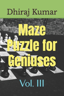 Maze Puzzle for Geniuses: Vol. III - Kumar, Dhiraj