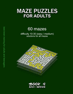 Maze Puzzles for Adults: BOOK 2, 60 mazes, difficulty 10-30, easy, medium, semi-difficult mazes, solutions for all mazes, activity book for adults teenagers seniors puzzles challenging brain training