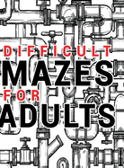 Mazes for Adults Difficult: Adult Puzzle Mazes Book 99 Difficult Mazes and Labyrinth Can you escape the maze?