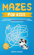 Mazes for Kids: Fun and Challenging Activity Book with Different Difficulty Levels for Kids Ages 4-6, 6-8 & 8-12 to Improve Problem Solving Skills (Mazes for Kids Workbook Game)