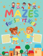 Mazes for Smart Kids: Wonderful Mazes for Smart Kids A Collection of 150 Puzzles with Solutions for Kids Ages 4-12