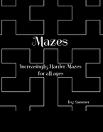 Mazes: Increasingly Harder Mazes Activity Book for all ages