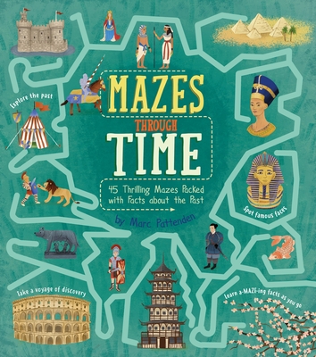 Mazes Through Time: 45 Thrilling Mazes Packed with Facts about the Past - Yeo, Matt