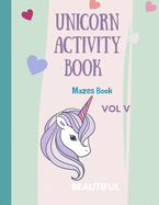 Mazes Unicorn for Kids: Unicorn Maze Activity Book: Magical Unicorn Maze Book for Girls, Boys, and Anyone Who Loves Unicorns 28 different pages with Maze Activity Description: