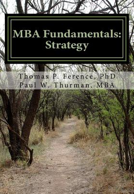 MBA Fundamentals: Strategy - Thurman Mba, Paul W, and Ference, Thomas P, PhD